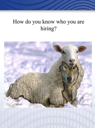 How do you know who you are hiring? 