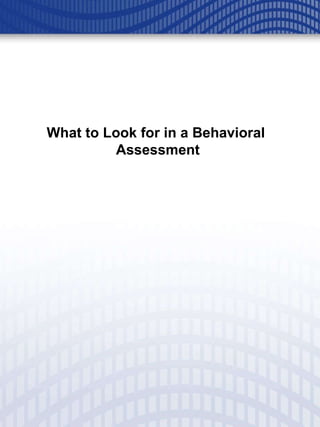 What to Look for in a Behavioral  Assessment 