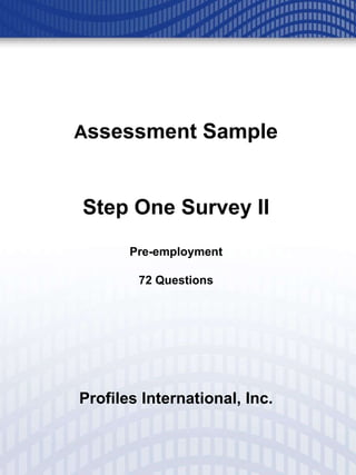 A ssessment Sample Step One Survey II Pre-employment 72 Questions Profiles International, Inc. 