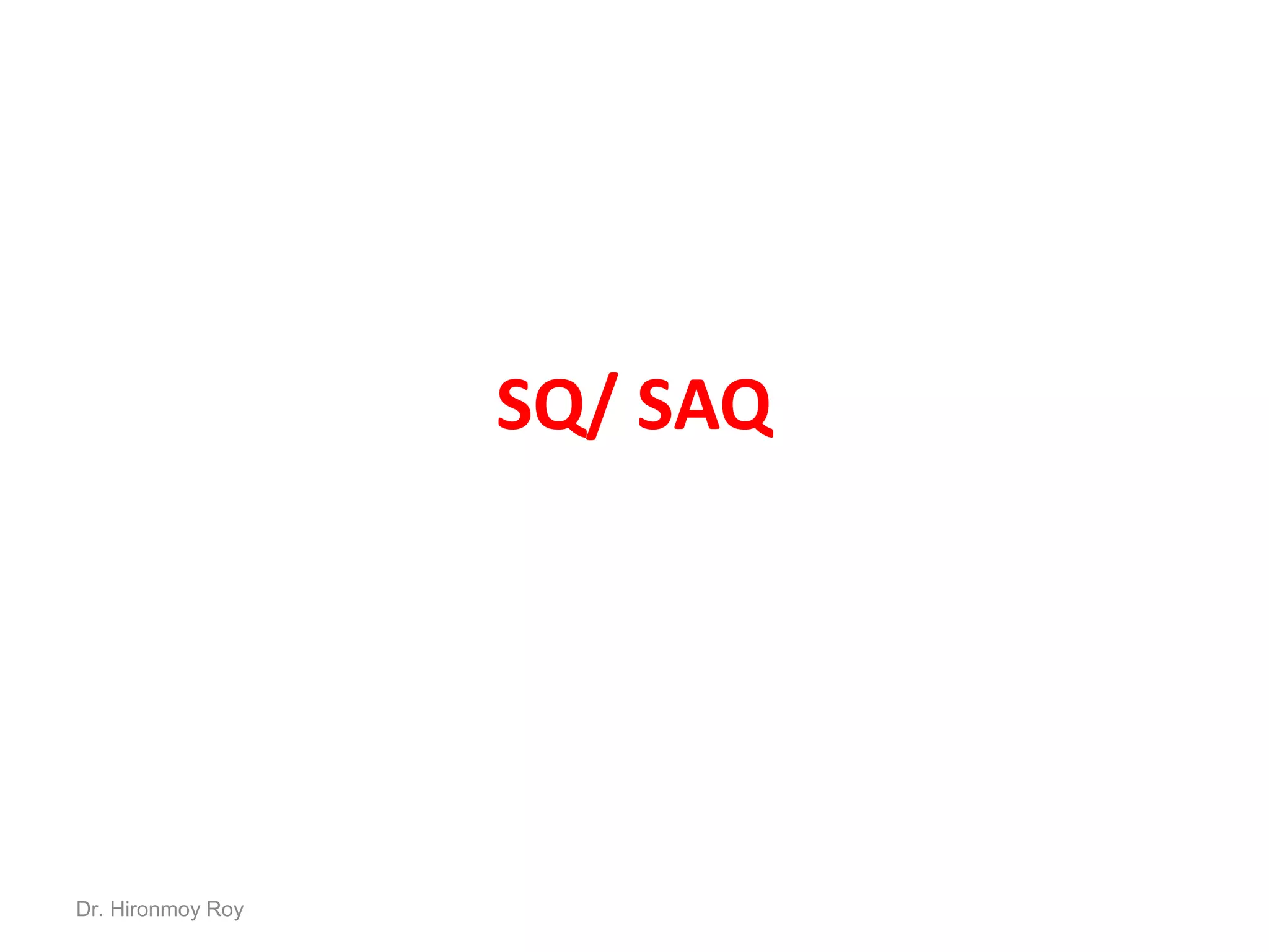 SQ/ SAQ
Dr. Hironmoy Roy
 