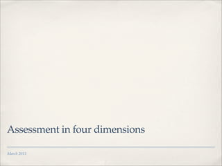 Assessment in four dimensions

March 2013
 