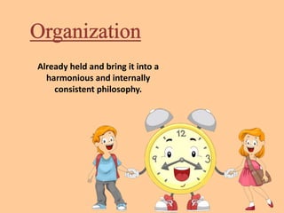 Already held and bring it into a
harmonious and internally
consistent philosophy.
 