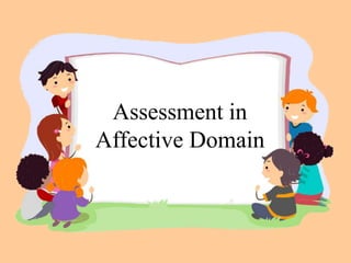 Assessment in
Affective Domain
 