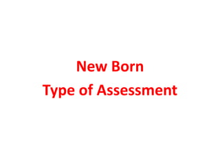 New Born
Type of Assessment
 