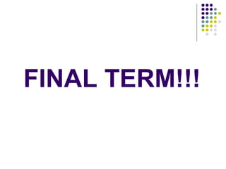 FINAL TERM!!!
 