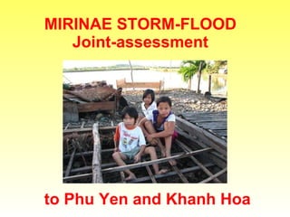 MIRINAE STORM-FLOOD  Joint-assessment  to Phu Yen and Khanh Hoa 