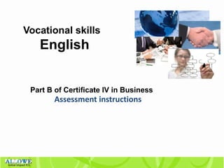 Initial Impact P/L
Part B of Certificate IV in Business
Assessment instructions
Vocational skills
English
 