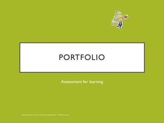 PORTFOLIO
Assessment for learning
 