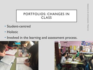 PORTFOLIOS: CHANGES IN
CLASS
• Student-centred
• Holistic
• Involved in the learning and assessment process.
 