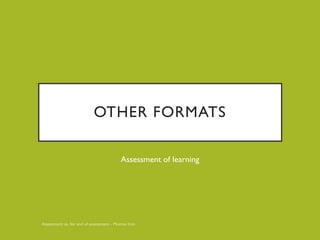OTHER FORMATS
Assessment of learning
 