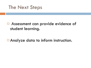 The Next Steps Assessment can provide evidence of student learning. Analyze data to inform instruction. 