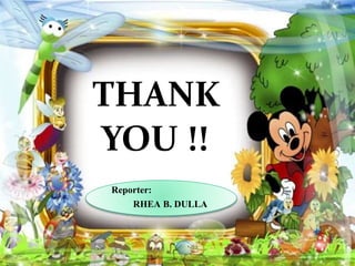 THANK
YOU !!
Reporter:
RHEA B. DULLA
 