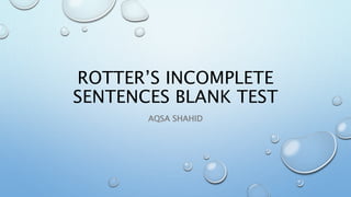 ROTTER’S INCOMPLETE
SENTENCES BLANK TEST
AQSA SHAHID
 