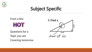 Subject Specific
From a few
Questions for a
Topic you are
Covering tomorrow
 