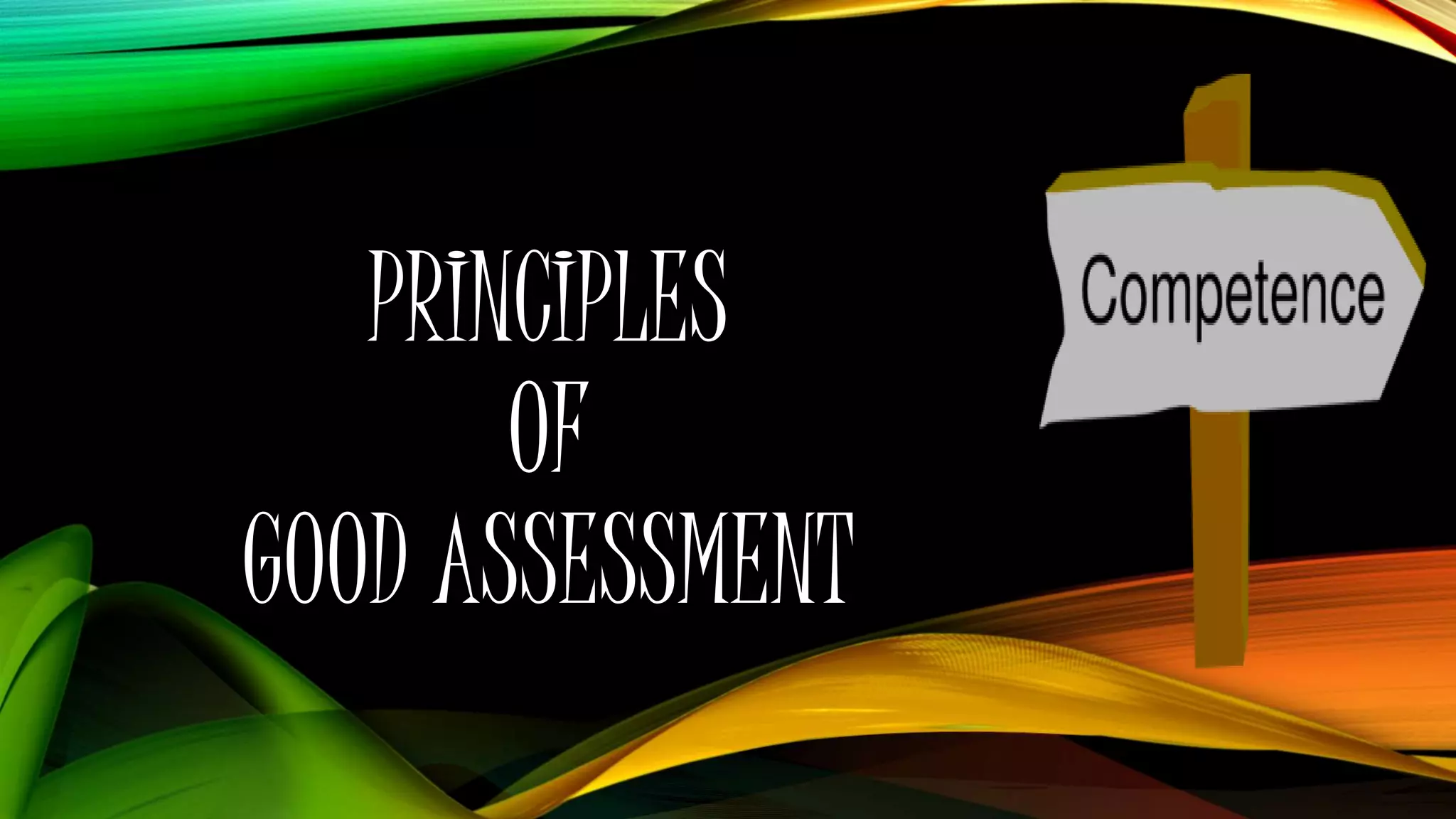 PRINCIPLES
OF
GOOD ASSESSMENT
 