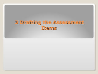 3 Drafting the Assessment Items   