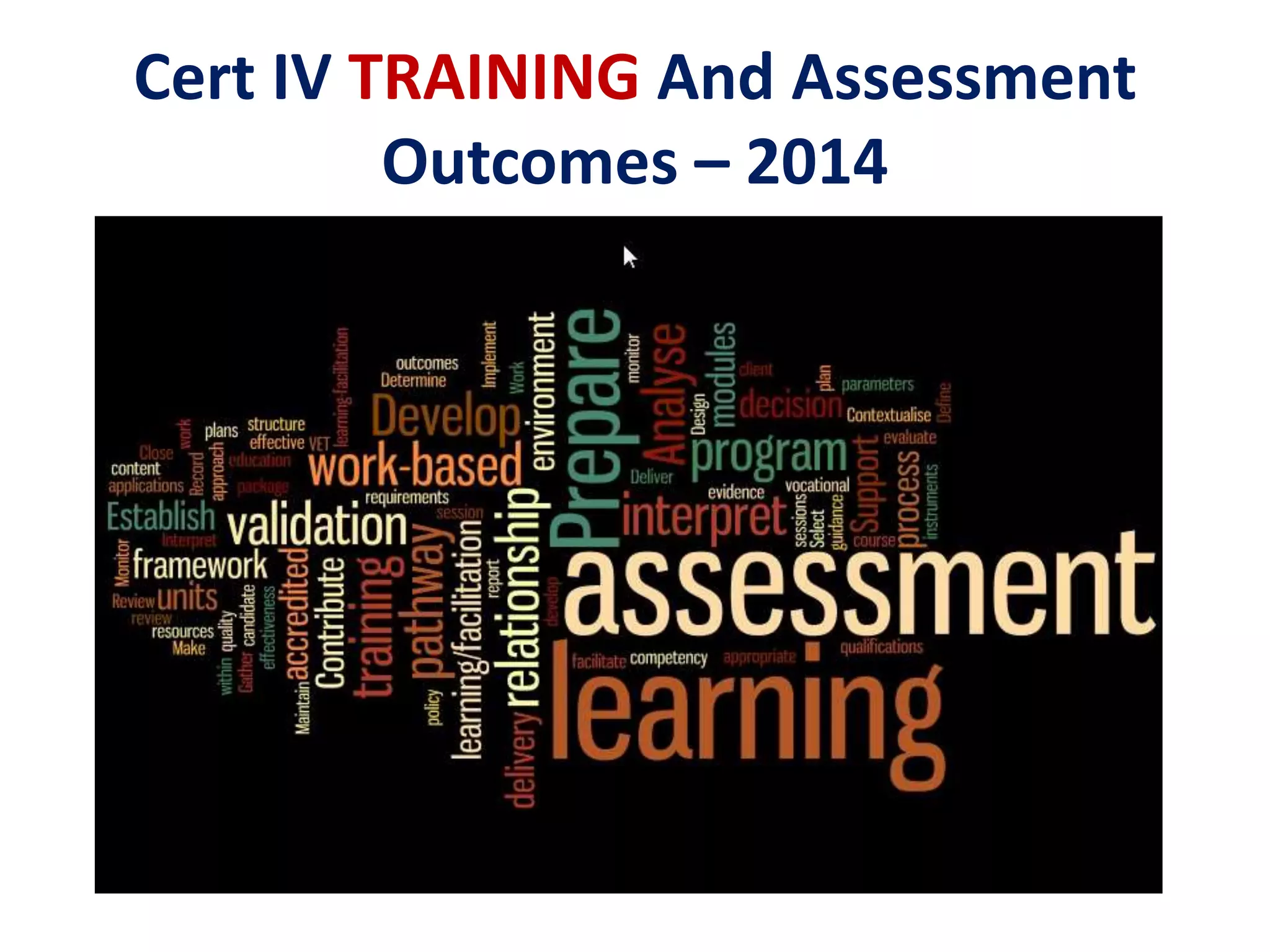 Cert IV TRAINING And Assessment 
Outcomes – 2014 
 