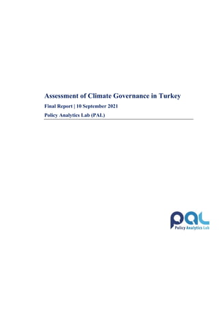 Assessment of Climate Governance in Turkey
Final Report | 10 September 2021
Policy Analytics Lab (PAL)
 