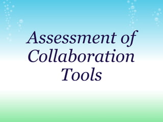   Assessment of Collaboration Tools   