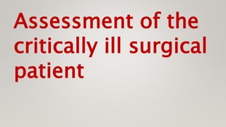 Assessment of the
critically ill surgical
patient
 