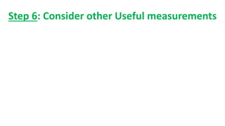 Step 6: Consider other Useful measurements
 
