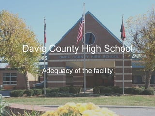 Davie County High School Adequacy of the facility 