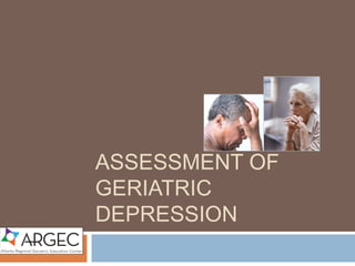 ASSESSMENT OF
GERIATRIC DEPRESSION
 