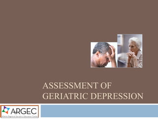 ASSESSMENT OF
GERIATRIC DEPRESSION
 