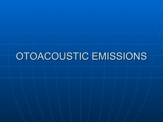 OTOACOUSTIC EMISSIONS 