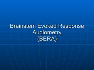 Brainstem Evoked Response Audiometry (BERA) 