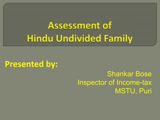 Presented by:
Shankar Bose
Inspector of Income-tax
MSTU, Puri
 