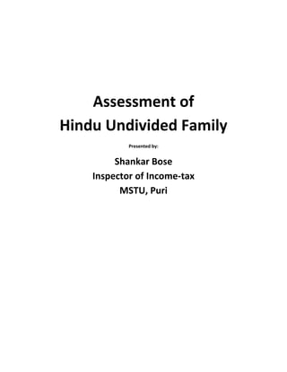 Assessment of
Hindu Undivided Family
Presented by:
Shankar Bose
Inspector of Income-tax
MSTU, Puri
 