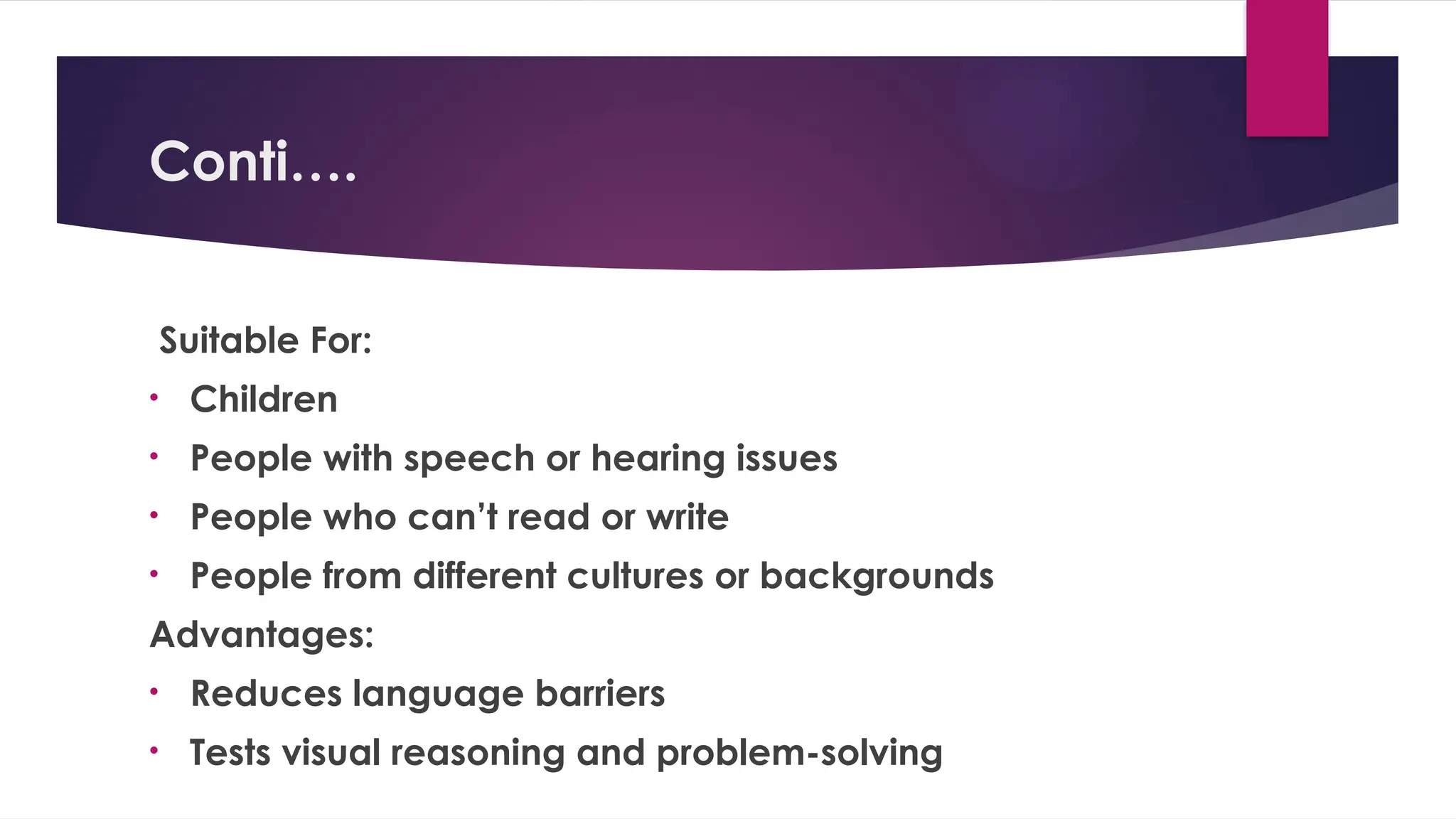Conti….
Suitable For:
• Children
• People with speech or hearing issues
• People who can’t read or write
• People from different cultures or backgrounds
Advantages:
• Reduces language barriers
• Tests visual reasoning and problem-solving
 