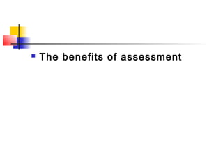    The benefits of assessment
 