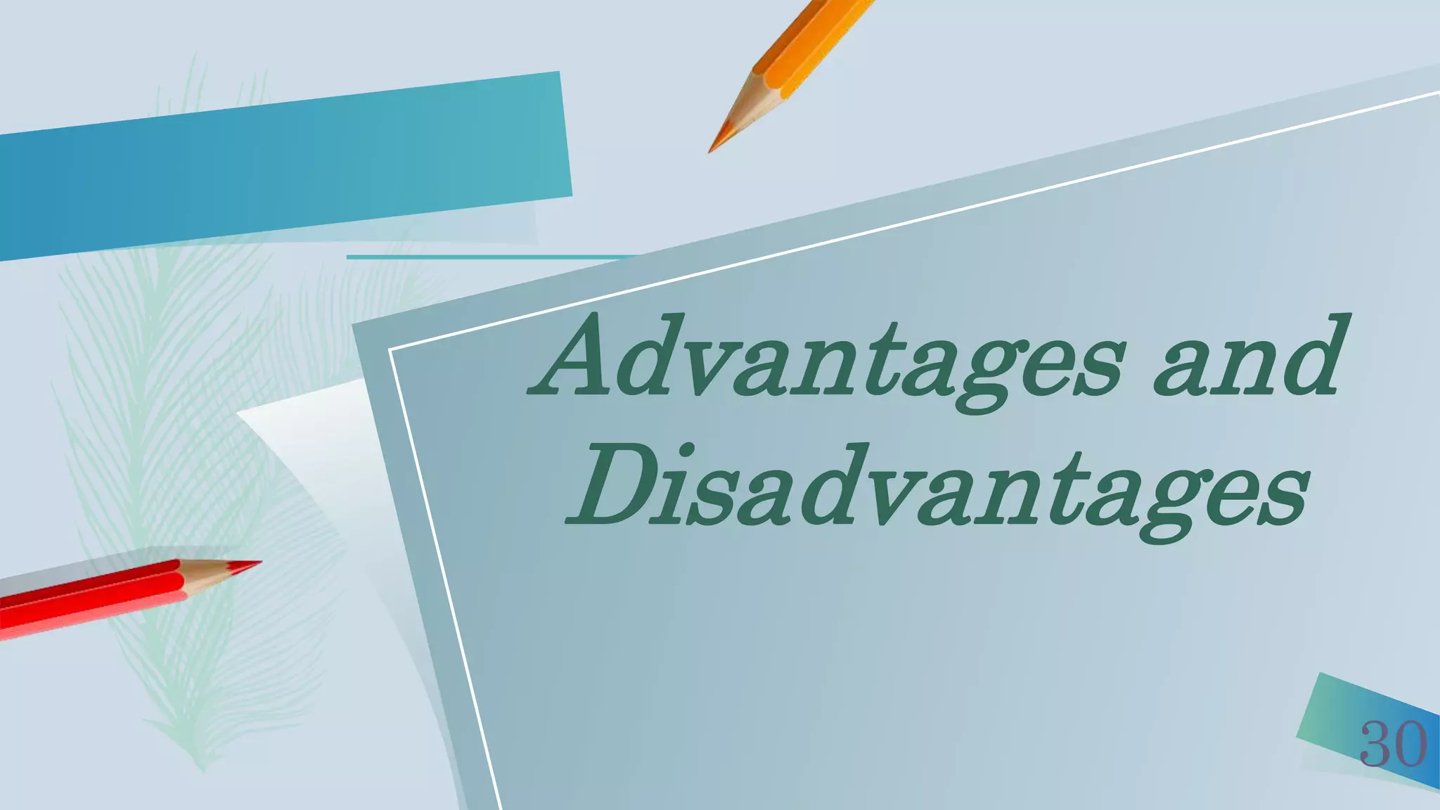 30
Advantages and
Disadvantages
 
