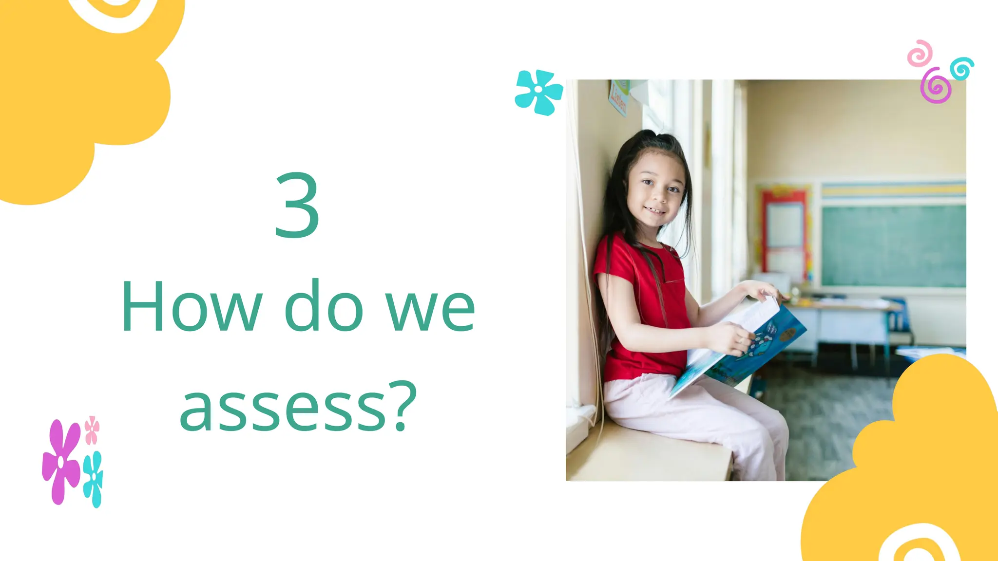 How do we
assess?
3
 