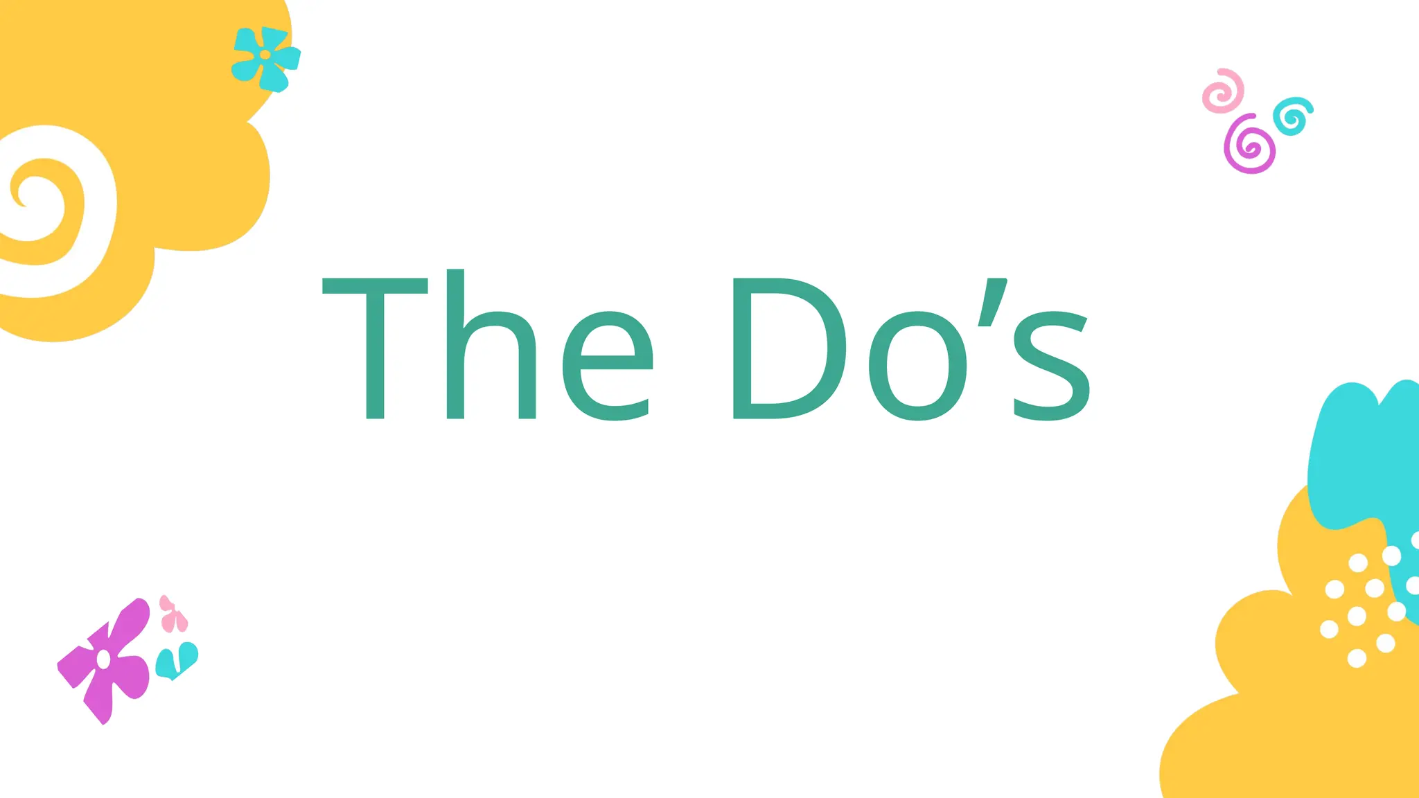 The Do’s
 