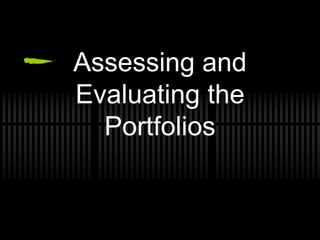Assessing and
Evaluating the
Portfolios

 