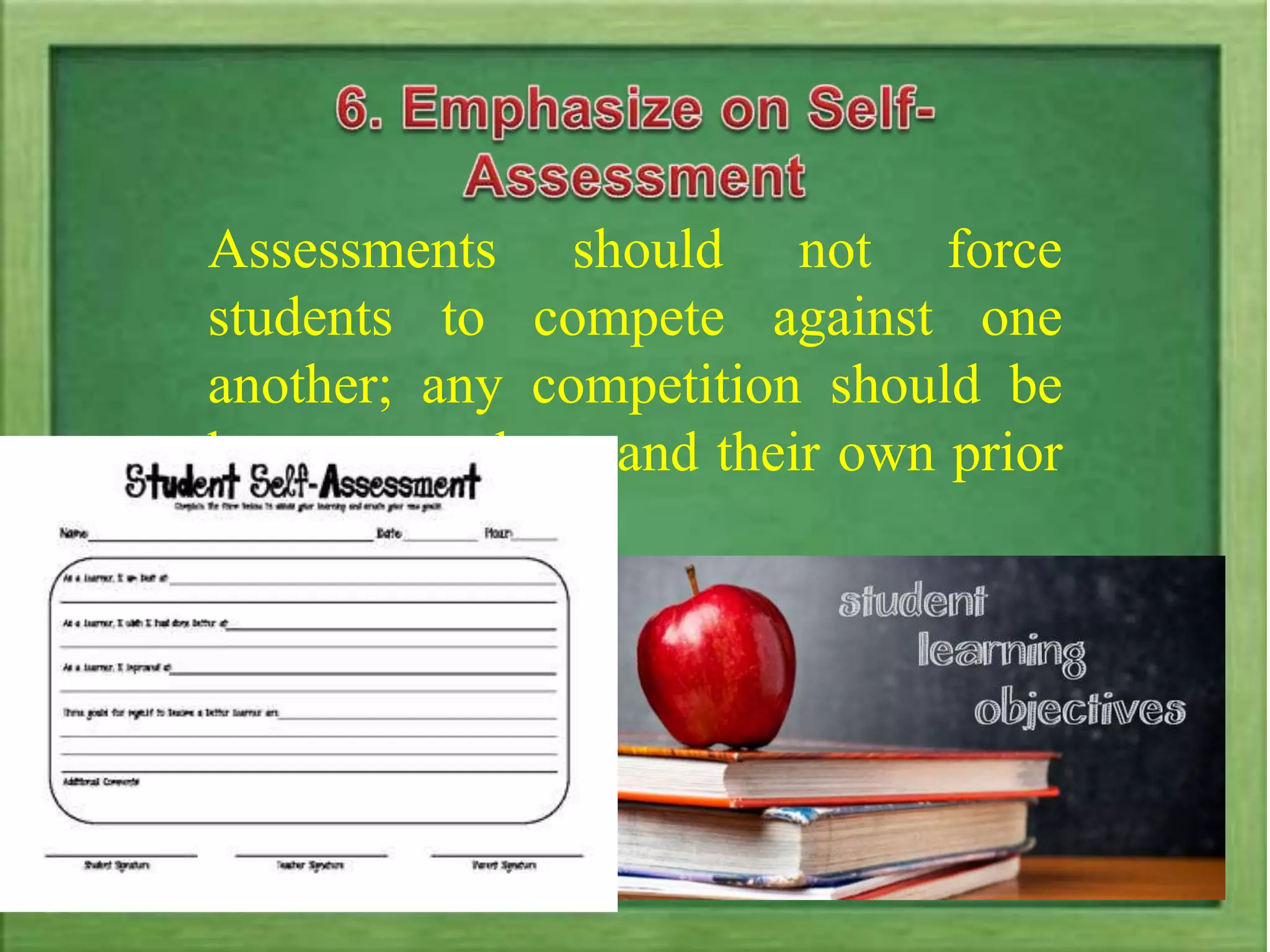 Assessments should not force
students to compete against one
another; any competition should be
between students and their own prior
performance”
-Danielson, 2002
 