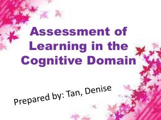 Assessment of
Learning in the
Cognitive Domain
 