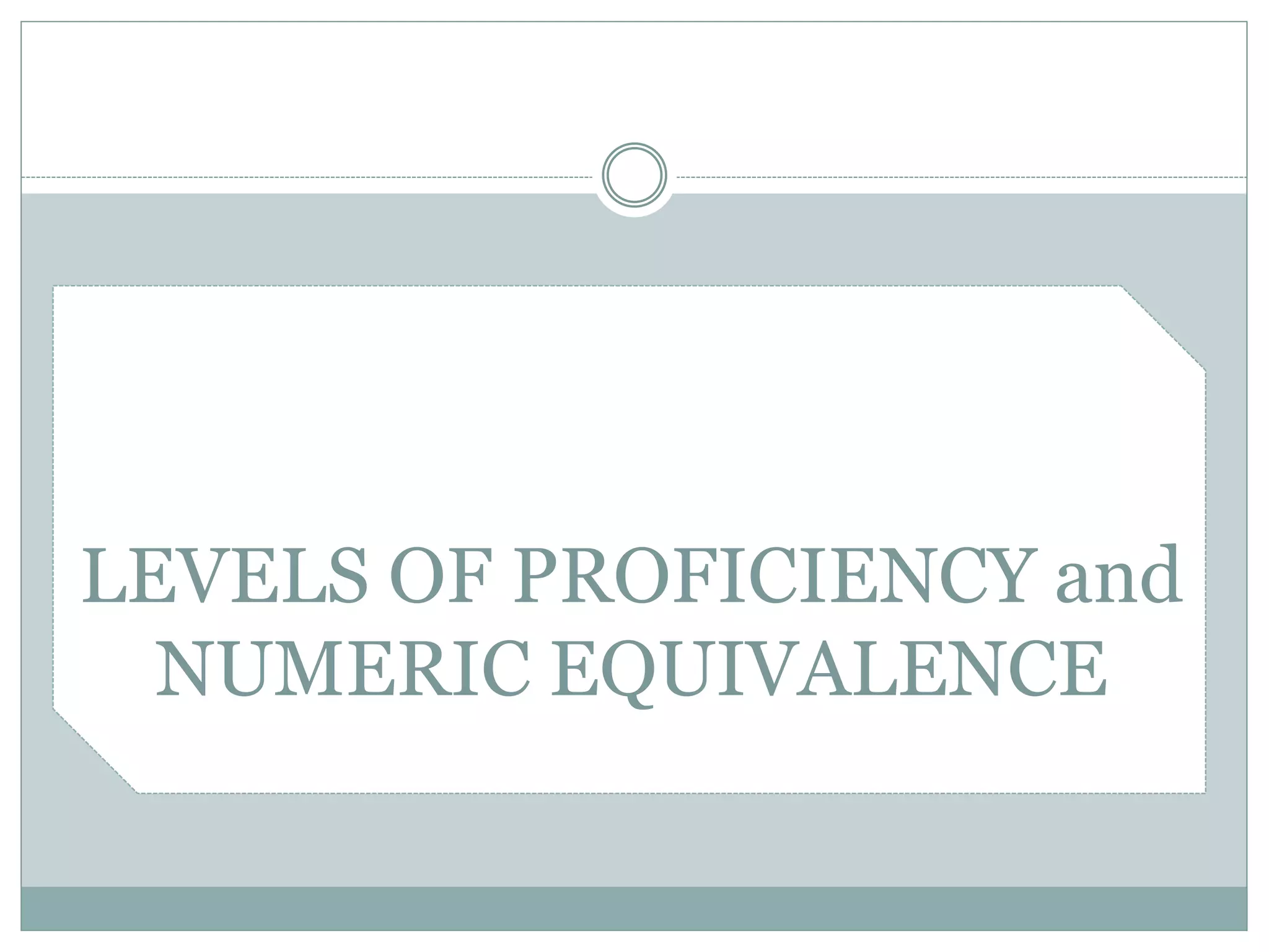 LEVELS OF PROFICIENCY and
NUMERIC EQUIVALENCE
 