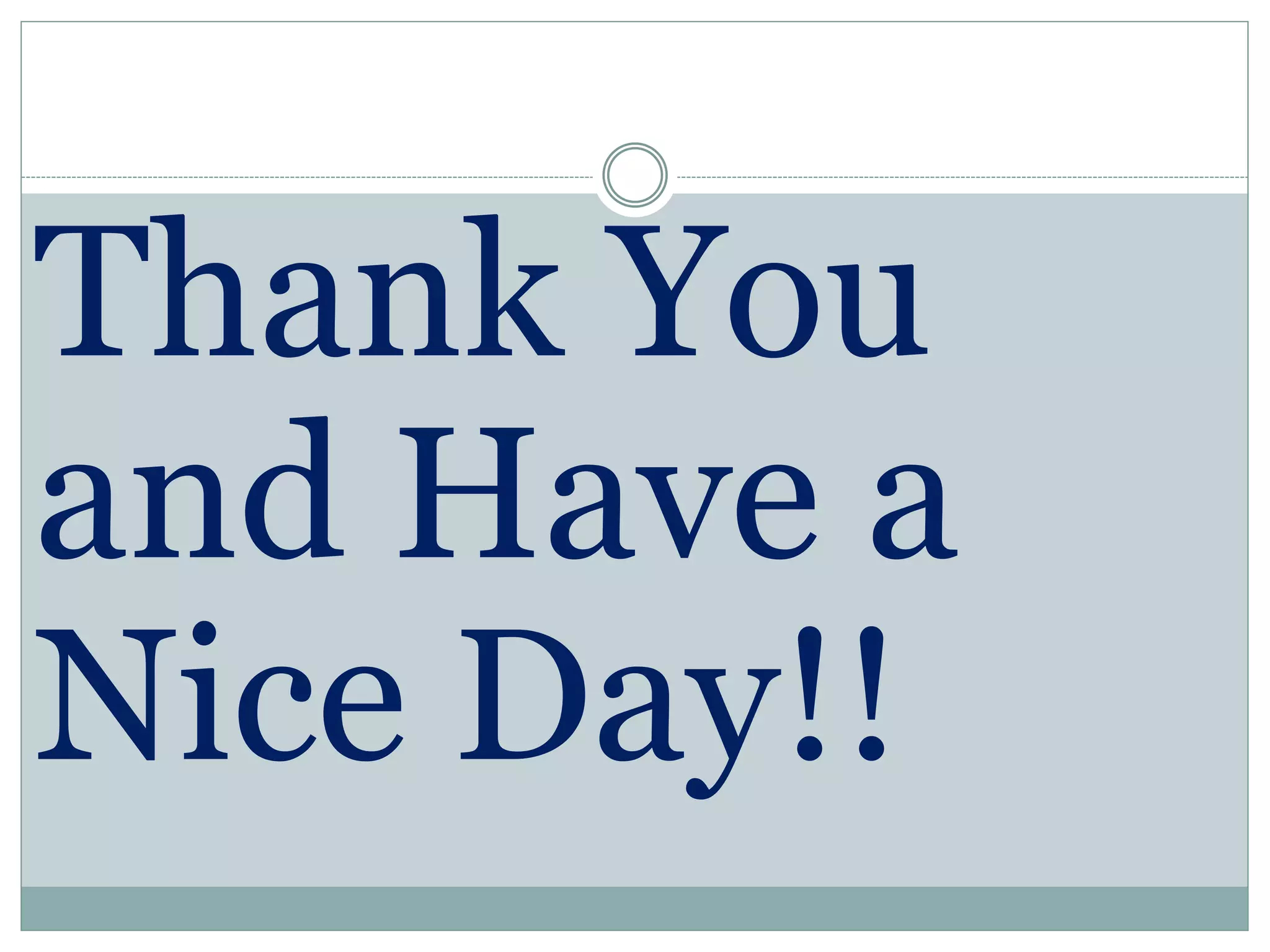 Thank You
and Have a
Nice Day!!
 