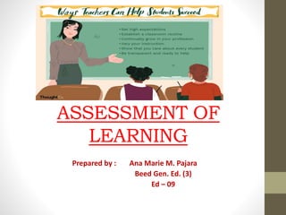 ASSESSMENT OF
LEARNING
Prepared by : Ana Marie M. Pajara
Beed Gen. Ed. (3)
Ed – 09
 