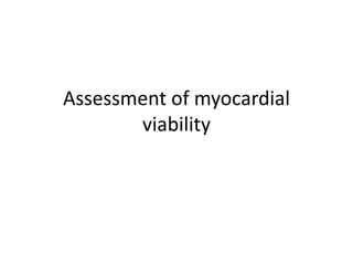 Assessment of myocardial
viability
 