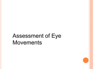 Assessment of Eye
Movements
 