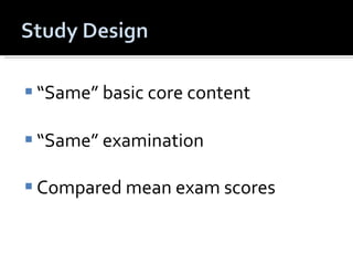 “ Same” basic core content “ Same” examination Compared mean exam scores  