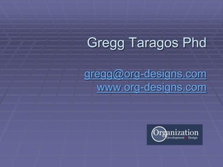Gregg Taragos Phd
gregg@org-designs.com
www.org-designs.com

 
