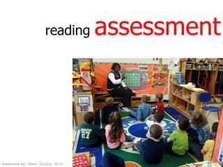 assessment
                       reading




Presented by: Brent Daigle, Ph.D.
 