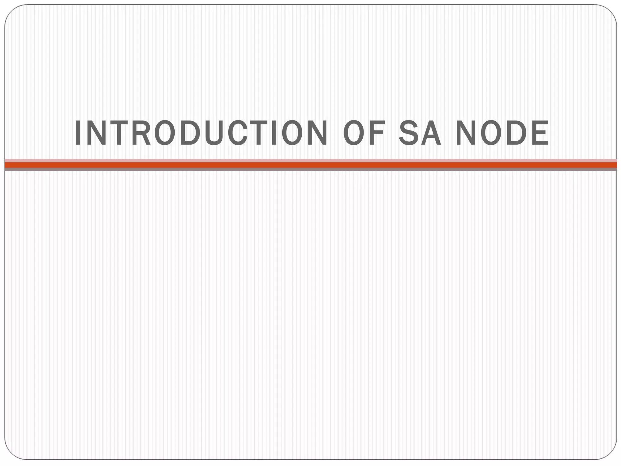 INTRODUCTION OF SA NODE
 