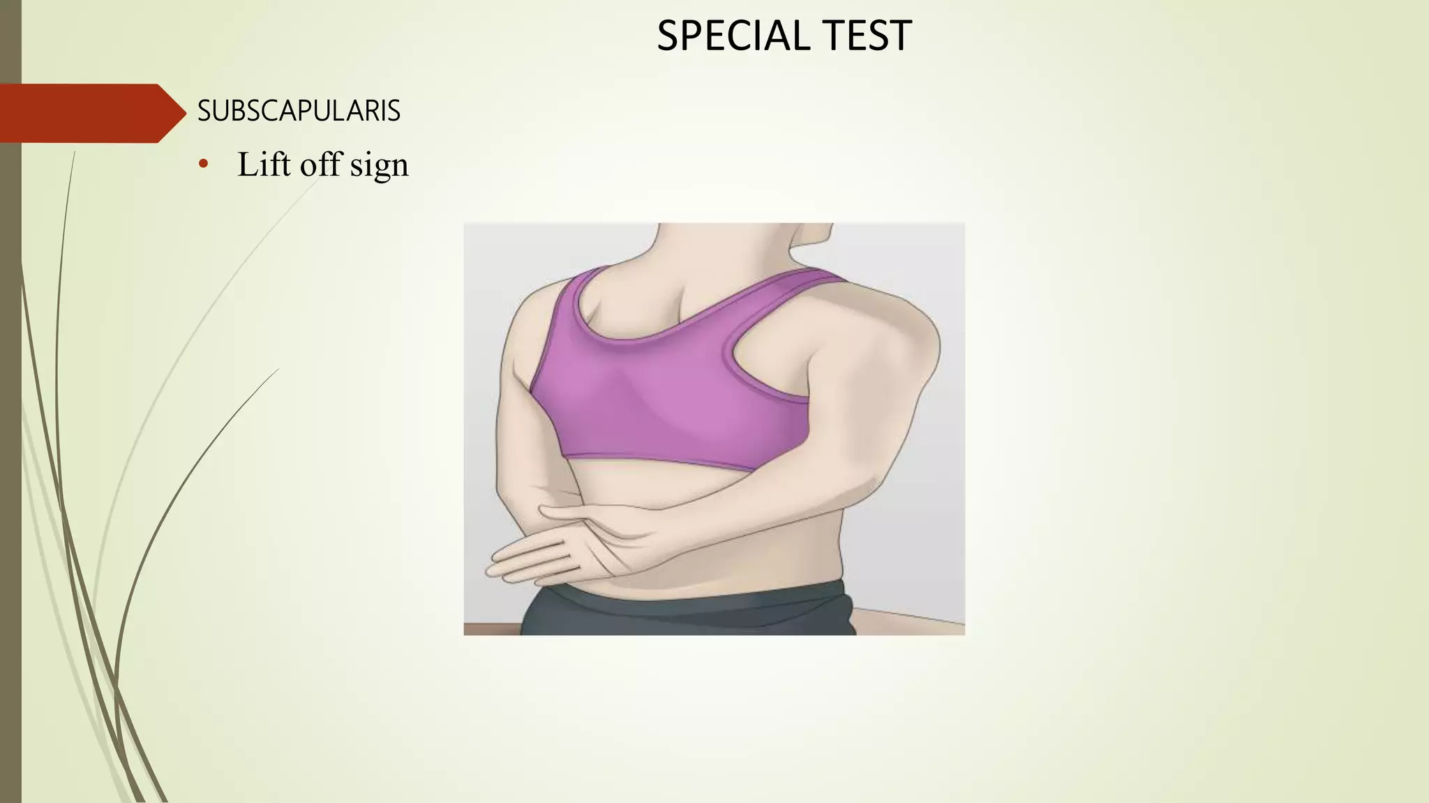 SPECIAL TEST
SUBSCAPULARIS
• Lift off sign
 